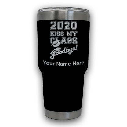 LaserGram 30oz Tumbler Mug, Kiss My Class Goodbye 2020, 2021, 2022, 2023, 2024, 2025, Personalized Engraving Included