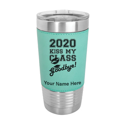 20oz Faux Leather Tumbler Mug, Kiss My Class Goodbye 2020, 2021, 2022, 2023 2024, 2025, Personalized Engraving Included - LaserGram Custom Engraved Gifts