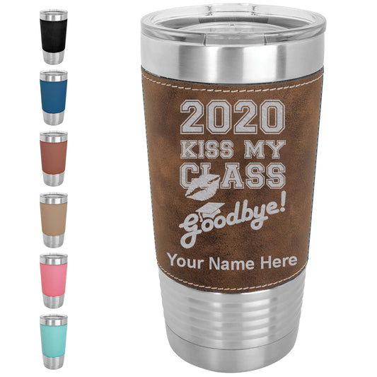 20oz Faux Leather Tumbler Mug, Kiss My Class Goodbye 2020, 2021, 2022, 2023 2024, 2025, Personalized Engraving Included - LaserGram Custom Engraved Gifts