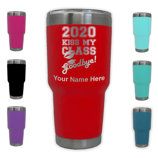 LaserGram 30oz Tumbler Mug, Kiss My Class Goodbye 2020, 2021, 2022, 2023, 2024, 2025, Personalized Engraving Included