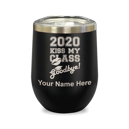 LaserGram Double Wall Stainless Steel Wine Glass, Kiss My Class Goodbye 2020, 2021, 2022, 2023, 2024, 2025, Personalized Engraving Included