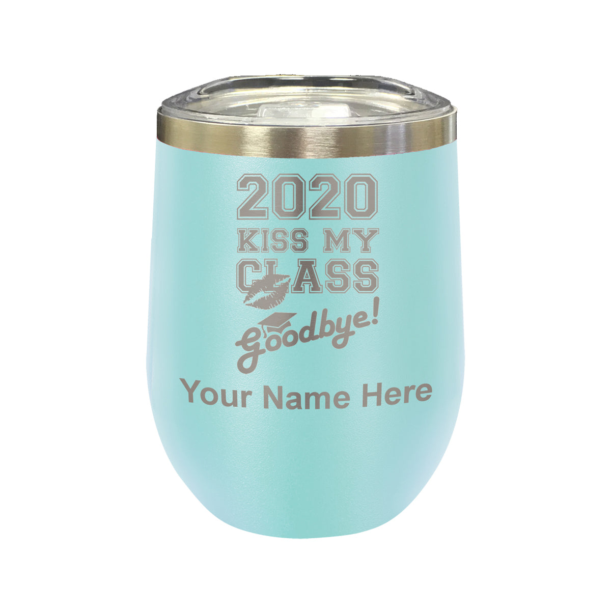 LaserGram Double Wall Stainless Steel Wine Glass, Kiss My Class Goodbye 2020, 2021, 2022, 2023, 2024, 2025, Personalized Engraving Included